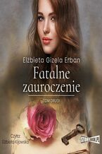 Okładka - Fatalne zauroczenie. Tom 2 - Elżbieta Gizela Erban