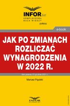 Okładka - Jak po zmianach rozliczać wynagrodzenia w 2022 r - Mariusz Pigulski