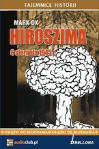 Okładka - Hiroszima 6 sierpnia 1945 roku - Mark Ox