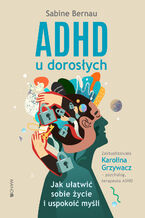 ADHD u dorosłych wyd. 2. Jak ułatwić sobie życie i uspokoić myśli