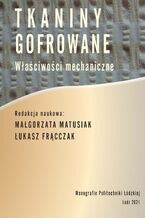 Okładka - Tkaniny gofrowane. Właściwości mechaniczne - Małgorzata Matusiak, Łukasz Frącczak