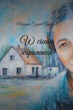 Okładka - W cieniu wspomnień - Marzena Szczur (Czuczko)