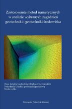 Zastosowanie metod numerycznych w analizie wybranych zagadnień geotechniki i geotechniki środowiska