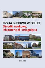 Okadka ksiki Fizyka budowli w Polsce. Orodki naukowe, ich potencja i osignicia