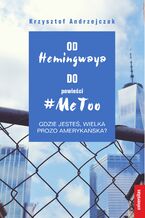 Od Hemingwaya do powieści #MeToo. Gdzie jesteś, wielka prozo amerykańska?