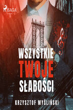 Okładka - Wszystkie twoje słabości - Krzysztof Myśliński