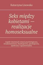 Okadka ksiki Seks midzy kobietami-- realizacje homoseksualne