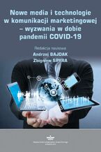 Okładka - Nowe media i technologie w komunikacji marketingowej - wyzwania w dobie pandemii COVID-19 - Andrzej Bajdak, Zbigniew Spyra