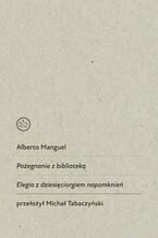 Okładka - Pożegnanie z biblioteką. Elegia z dziesięciorgiem napomknień - Alberto Manguel