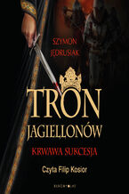 Okładka - Tron Jagiellonów - Szymon Jędrusiak