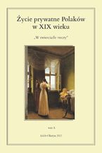 Okładka - Życie prywatne Polaków w XIX wieku. W zwierciadle rzeczy. Tom X - Jarosław Kita, Maria Korybut-Marciniak