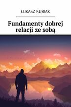 Fundamenty dobrej relacji ze sobą