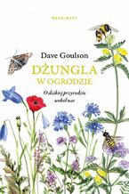 Okładka - Dżungla w ogrodzie - Dave Goulson