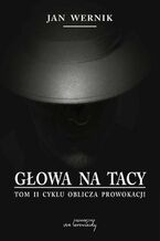 Głowa na tacy - t. 2 cyklu Oblicza prowokacji