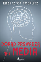 Dokąd prowadzą nas media