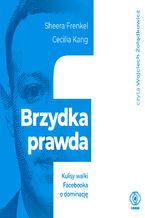 Okładka - Brzydka prawda. Kulisy walki Facebooka o dominację - Sheera Frenkel, Cecilia Kang