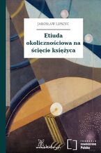 Okładka - Etiuda okolicznościowa na ścięcie księżyca - Jarosław Lipszyc