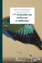 Okładka - *** (Gnieździ się żarłoczne w oddechu) - Krystyna Miłobędzka