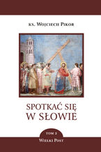 Spotkać się w Słowie (Tom 2). Spotkać się w Słowie. Wielki Post. Tom 2