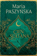 Cień sułtana (Tom 1). Cień sułtana