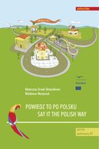 Okładka - Powiedz to po polsku / Say it the Polish Way. Ćwiczenia rozwijające sprawność rozumienia ze słuchu - Katarzyna Drwal-Straszakowa, Waldemar Martyniuk