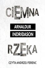 Okładka - Ciemna rzeka. Komisarz Erlendur Sveinsson. Tom 9 - Arnaldur Indridason