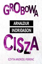 Okładka - Grobowa cisza. Komisarz Erlendur Sveinsson. Tom 4 - Arnaldur Indridason