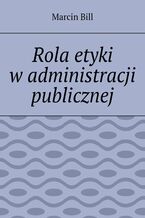 Okadka ksiki Rola etyki wadministracji publicznej