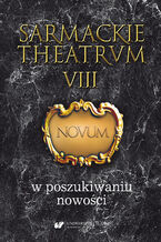 Okładka - Sarmackie theatrum. T. 8: W poszukiwaniu nowości - red. Maria Barłowska, Marzena Walińska