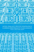 Modelewaluacji procesu rewitalizacji w aspekcie przestrzennym i funkcjonalnym w oparciu o zasady Nowego Urbanizmu