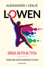 Okładka - Droga do pełni życia. Podręcznik ćwiczeń bioenergetycznych - Alexander Lowen, Leslie Lowen