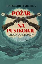 Okładka - Pożar na pustkowiu - Droga do Kilumary - Radomir Darmiła