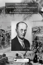 Okładka - Stawanie się badaczem terenowym według Dziennika Bronisława Malinowskiego - Marcin Kozak