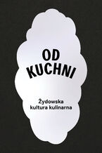 Okładka - Od kuchni. Żydowska kultura kulinarna - Tamara Sztyma, Magdalena Maślak