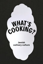 Okładka - What's cooking. Jewish culinary culture - Tamara Sztyma, Magdalena Maślak