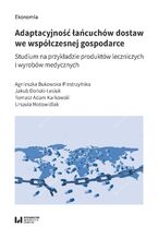 Okładka - Adaptacyjność łańcuchów dostaw we współczesnej gospodarce. Studium na przykładzie produktów leczniczych i wyrobów medycznych - Agnieszka Bukowska-Piestrzyńska, Jakub Doński-Lesiuk, Tomasz Adam Karkowski, Urszula Motowidlak