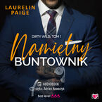 Okładka - Namiętny buntownik. Dirty wild. Tom 1 - Laurelin Paige