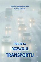 Okładka - Polityka rozwoju transportu - Krystyna Wojewódzka-Król, Ryszard Rolbiecki