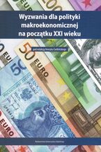 Okładka - Wyzwania dla polityki makroekonomicznej na początku XXI wieku - Henryk Ćwikliński (red.)