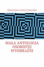 Mała antologia osobistej wyobraźni