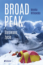 Okładka - Broad Peak. Darowane życie - Monika Witkowska