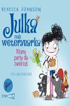 Okładka - Julka - mała weterynarka. Tom 1. Piżama party dla zwierząt - Rebecca Johnson
