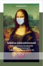 Okładka - Szkolna (nie)codzienność. Doświadczenia dyrektorów szkół artystycznych z okresu pandemii COVID-19 - Agnieszka Weiner