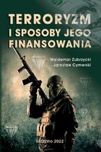 Okładka - Terroryzm i sposoby jego finansowania - Waldemar Zubrzycki, Jarosław Cymerski