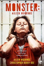 Okładka - Monster. Aileen Wuornos - zrozumieć seryjną zabójczynię - Christopher Berry-Dee