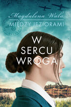 Okładka - Między jeziorami (Tom 1). W sercu wroga - Magdalena Wala