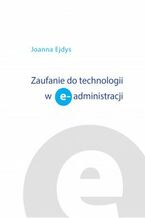 Okładka - Zaufanie do technologii w e-administracji - Joanna Ejdys