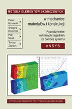 Metoda Elementów Skończonych w mechanice materiałów i konstrukcji. Rozwiązywanie wybranych zagadnień za pomocą systemu ANSYS