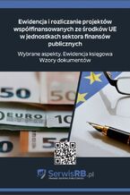 Okładka - Ewidencja i rozliczanie projektów współfinansowanych ze środków UE w jednostkach sektora finansów publicznych. Wybrane aspekty. Ewidencja księgowa. Wzory dokumentów - Marta Banach