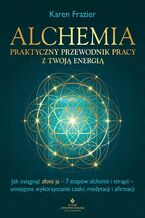 Okładka - Alchemia. Praktyczny przewodnik pracy z twoją energią - Karen Frazier